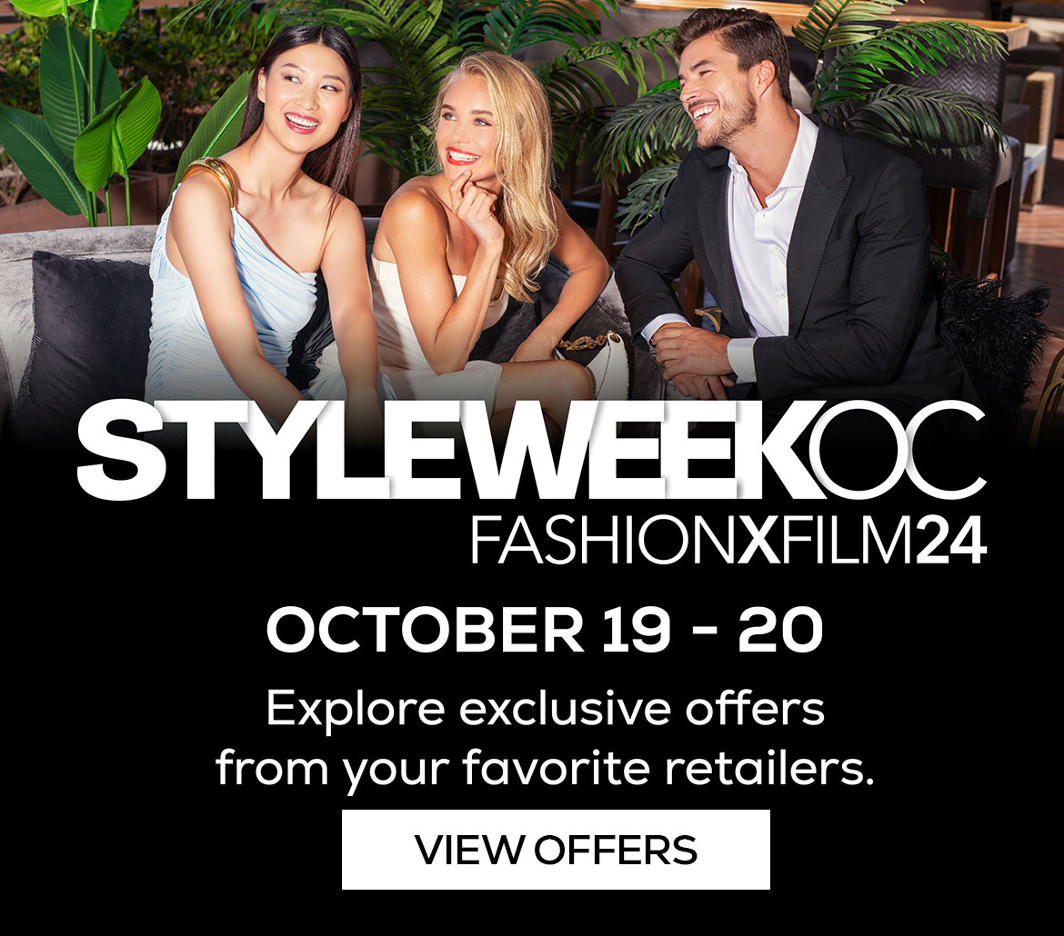 StyleWeekOC FashionxFilm24 | October 19 - 20 | Explore exclusive offers from your favorite retailers | View Offers >>